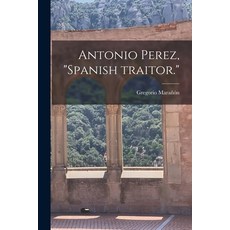 (영문도서) Antonio Perez Spanish Traitor. Paperback, Hassell Street Press, English, 9781013608902