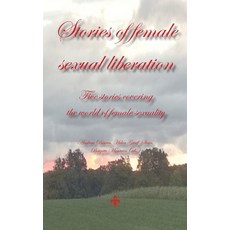 (영문도서)Stories of female sexual liberation: Five stories covering the world of female s... Paperback, Artes Liberales AB, English, 9789153119104