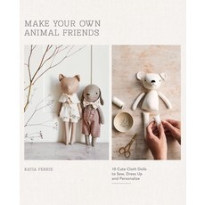 (영문도서)Make Your Own Animal Friends: 10 Cute Cloth Dolls to Sew Dress Up and Personalize Paperback, Quadrille Publishing, English, 9781837832941 Quadrille Publishing, English, 9781837832941