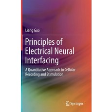 (영문도서) Principles of Electrical Neural Interfacing: A Quantitative Approach to Cellular Recording an... Hardcover, Springer, English, 9783030776763