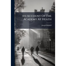 (영문도서)An Account Of The Academy At Heath: Near Wakefield Yorkshire. Its Situation Ri... Paperback, Nabu Press, English, 9781179067957