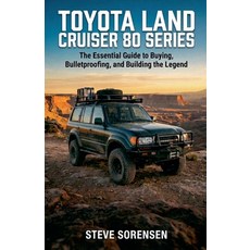 (영문도서)Toyota Land Cruiser 80 Series: The Essential Guide to Buying Bulletproofing an... Paperback, Steve Sorensen, English, 9798233190513