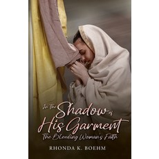 (영문도서)In The Shadow of His Garment The Bleeding Woman's Faith Paperback, Rhonda Boehm Books, English, 9798349360442