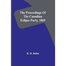 (영문도서) The proceedings of the Canadian Eclipse Party 1869 Paperback, Alpha Edition, English, 9789362519832