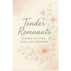 (英文圖書)Tender Remnants: Echoes of Love Loss and Renewal 平裝版, Independently Published, 英文