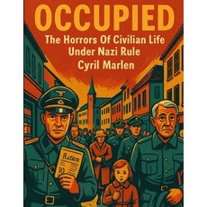 (영문도서)Occupied: The Horrors Of Civilian Life Under Nazi Rule Paperback, Independently Published, English, 9798286296477