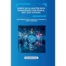 (영문도서)Simple Data: Master Data Management for People Not Just Systems Paperback, Independently Published, English, 9798274823319