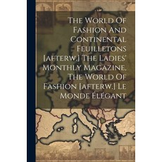(영문도서) The World Of Fashion And Continental Feuilletons [afterw.] The Ladies' Monthly Magazine The ... Paperback, Legare Street Press, English, 9781022259614