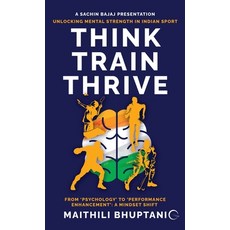 (영문도서)Think. Train. Thrive.: Unlocking Mental Strength in Indian Sport - From 'Psychol... Hardcover, Notion Press, English, 9798898543648