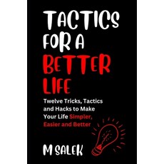 (영문도서) Tactics for a Better Life: 12 Tricks Tactics and Hacks to Make Your Life Simpler Easier and... Paperback, Independently Published, English, 9798867236021