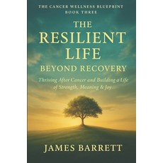 (英文圖書)The Cancer Wellness Blueprint - Book Three: The Resilient Life: Beyond Recovery... 平裝版, Independently Published, 英文