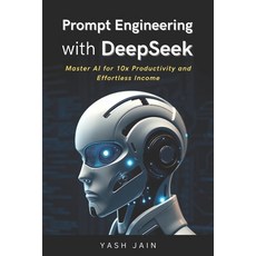 (영문도서) Prompt Engineering with DeepSeek: Master AI for 10x Productivity and Effortless... Paperback, Independently Published, English, 9798309541140