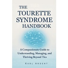(영문도서)The Tourette Syndrome Handbook: A Compassionate Guide to Understanding Managing... Paperback, Independently Published, English, 9798277953785
