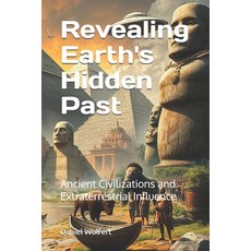(영문도서)Revealing Earth's Hidden Past: Ancient Civilizations and Extraterrestrial Influe... Paperback, Independently Published, English, 9798316875702