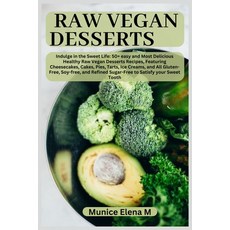 (영문도서) Raw Vegan Desserts: Indulge in the Sweet Life: 50+ easy and Most Delicious Heal... Paperback, Independently Published, English, 9798312166873