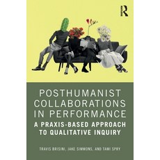 (영문도서) Posthumanist Collaborations in Performance: A Praxis-based Approach to Qualitat... Paperback, Routledge, English, 9781032610276