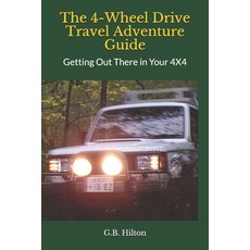 The 4-Wheel Drive Travel Adventure Guide: Book 1: Getting Out There in Your 4X4 Paperback, Independently Published, English, 9781521276921