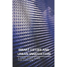 (영문도서) Smart Cities and Urban Innovation: A Simplified Guide for Everyone Paperback, Independently Published, English, 9798308376606