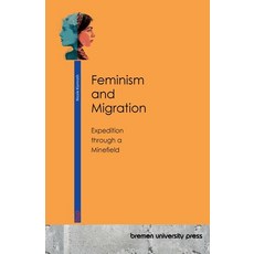 (영문도서)Feminism and Migration: Expedition through a Minefield Paperback, Bremen University Press, English, 9783691736564