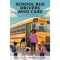 (영문도서)School Bus Drivers Who Care: 20 Tips to Improve Student-Driver Relationships Paperback, Kelly Middleton, English, 9781737460848