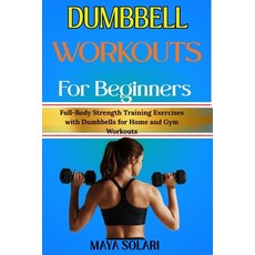 (영문도서)Dumbbell Workouts for Beginners: Full-Body Strength Training Exercises with Dumb... Paperback, Independently Published, English, 9798243835312