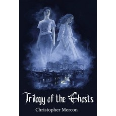 (영문도서)Trilogy of the Ghosts Paperback, Christopher\Mercon, English, 9798993229140
