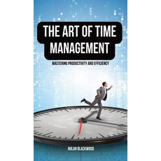 (영문도서) The Art of Time Management: Mastering Productivity and Efficiency Hardcover, Rwg Publishing, English, 9798869103116