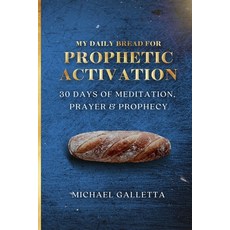 (영문도서) My Daily Bread For Prophetic Activation: 30 Days of Meditation Prayer and Pro... Paperback, Independently Published, English, 9798344896373