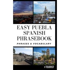 Easy Puebla Spanish Phrasebook: Phrases & Vocabulary Paperback, Independently Published, English, 9798710601822