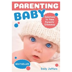 (영문도서)Parenting Baby: Solutions to New Parents' Dilemmas Paperback, English, 9781070226996, Independently Published English, 9781070226996, Independently Published