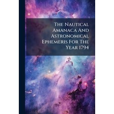(영문도서)The Nautical Amanaca And Astronomical Ephemeris For The Year 1794 Paperback, Nabu Press, English, 9781179334301