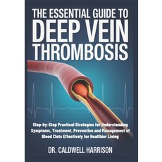 (영문도서)The Essential Guide to Deep Vein Thrombosis: Step-by-Step Practical Strategies f... Paperback, Independently Published, English, 9798243018500