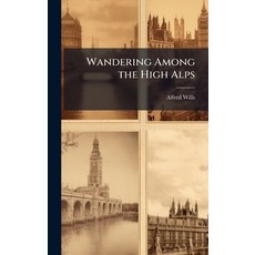 (영문도서)Wandering Among the High Alps Hardcover, Hutson Street Press, English, 9781023799461