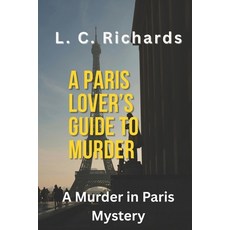(영문도서)A Paris Lover's Guide to Murder: A Murder in Paris Mystery Paperback, Independently Published, English, 9798180415264