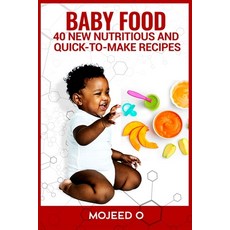 Baby Food: 40 NEW NUTRITIOUS AND QUICK-TO-MAKE RECIPES FOR YOUR BABY- Learn the Secret to babies' ... Paperback, Independently Published, English, 9798722984753