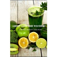 (영문도서) Green Smoothie Wonders: A 20-day Weight Loss Plan Paperback, Independently Published, English, 9798527753455