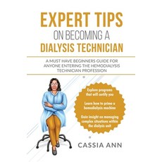 Expert Tips on Becoming a Dialysis Technician: A Must Have Beginners Guide for Anyone Entering the H... Paperback, Independently Published, English, 9798701241181