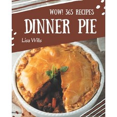 Wow! 365 Dinner Pie Recipes: The Best-ever of Dinner Pie Cookbook Paperback, Independently Published, English, 9798695524383