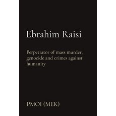 (영문도서) Ebrahim Raisi: Perpetrator of mass murder genocide and crimes against humanity Paperback, People's Mojahedin Organiza..., English, 9781916410121