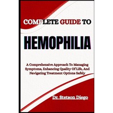 (英文圖書)Complete Guide to Hemophilia: A Comprehensive Approach To Managing Symptoms Enh... 平裝版, Independently Published, 英文