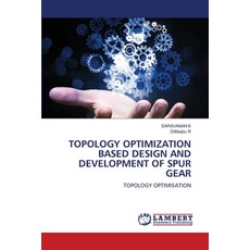 (영문도서)Topology Optimization Based Design and Development of Spur Gear Paperback, LAP Lambert Academic Publis..., English, 9786209762727 LAP Lambert Academic Publis..., English, 9786209762727