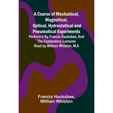 (영문도서)A Course of Mechanical Magnetical Optical Hydrostatical and Pneumatical Exper... Paperback, Alpha Edition, English, 9789369870561