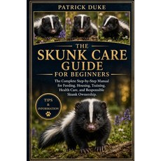 (영문도서)Skunk Care Guide for Beginners: The Complete Step-by-Step Manual for Feeding Ho... Paperback, Independently Published, English, 9798196674587