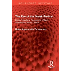 (영문도서)The Eve of the Greek Revival: British Travellers' Perceptions of Early Nineteent... Paperback, Routledge, English, 9781032646305