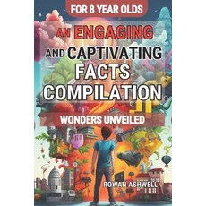(영문도서) Wonders Unveiled: An Engaging and Captivating Facts Compilation for 8-Year-Olds: Discovering ... Paperback, Independently Published, English, 9798869896759