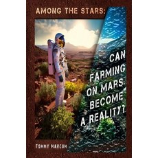 (영문도서) Among The Stars: Can Farming on Mars Become a Reality? Paperback, Independently Published, English, 9798306979694