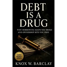 (영문도서)Debt Is a Drug: Why Borrowing Keeps You Broke and Ownership Sets You Free: Break... Paperback, Independently Published, English, 9798272998002