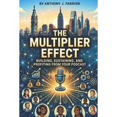 (영문도서)The Multiplier Effect: Building Sustaining and Profiting from Your Podcast Paperback, Independently Published, English, 9798181968981