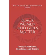 Black Women and Girls Matter: Voices of Resilience Resistance and Resolve Paperback, Independently Published, English, 9781658635516