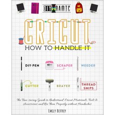 Cricut - How to Handle It: The Time-saving Guide to Understand Cricut Materials Tools & Accessories... Paperback, Independently Published, English, 9798565431520